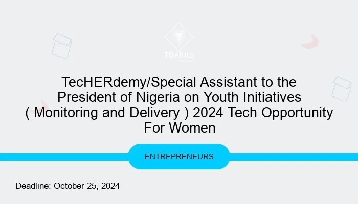 TecHERdemy/Special Assistant to the President of Nigeria on Youth Initiatives ( Monitoring and Delivery ) 2024 Tech Opportunity For Women