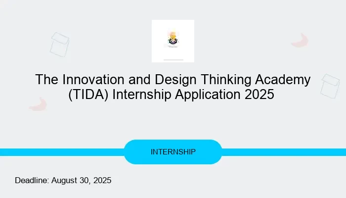 The Innovation and Design Thinking Academy (TIDA) Internship Application 2025
