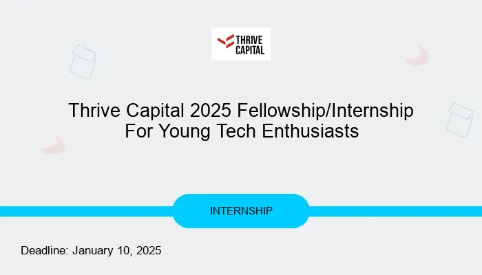 Thrive Capital 2025 Fellowship/Internship For Young Tech Enthusiasts