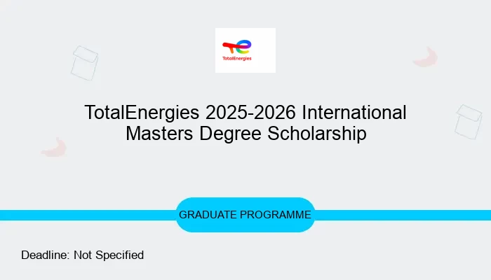 TotalEnergies 2025-2026 International Masters Degree Scholarship