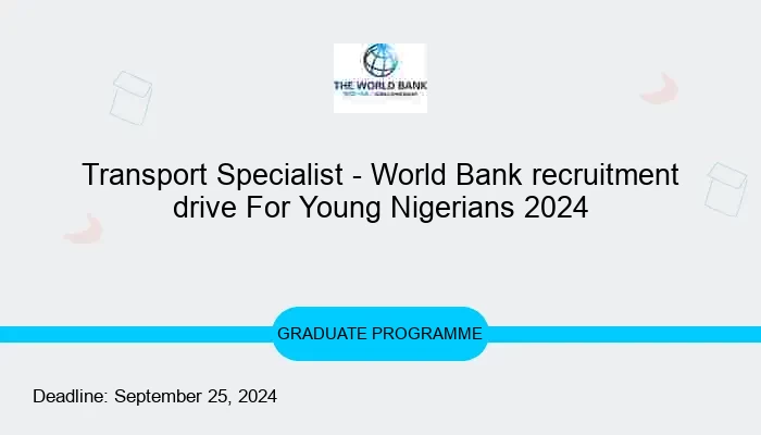 Transport Specialist - World Bank recruitment drive For Young Nigerians 2024