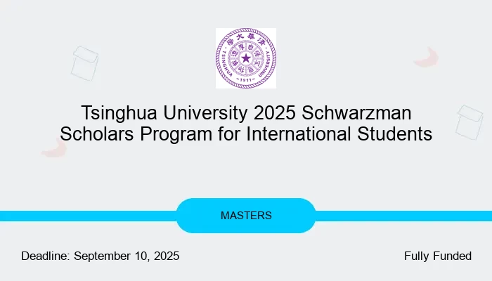 Tsinghua University 2025 Schwarzman Scholars Program for International Students