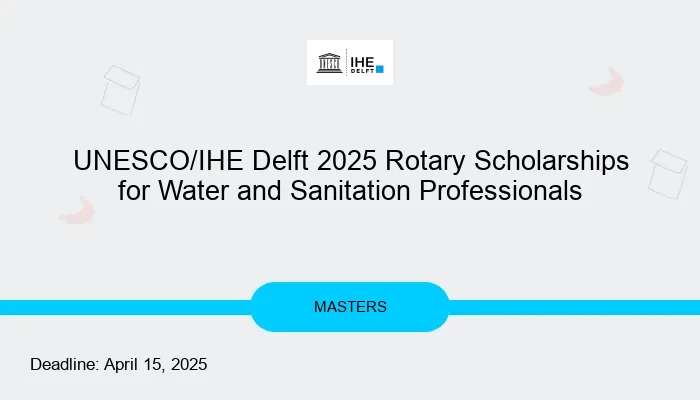 UNESCO/IHE Delft 2025 Rotary Scholarships for Water and Sanitation Professionals