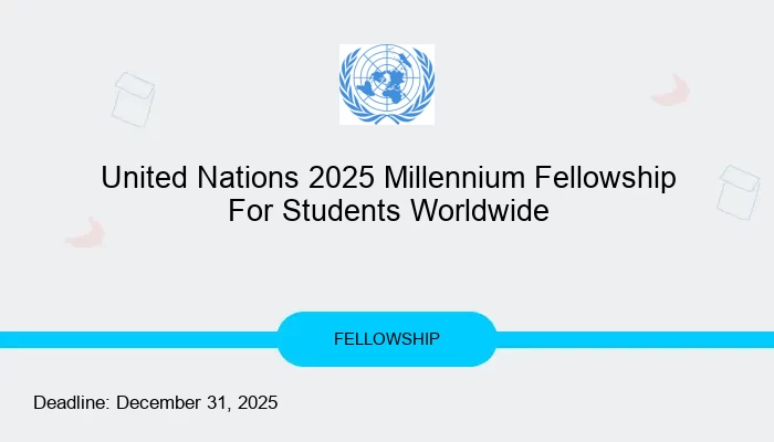 United Nations 2025 Millennium Fellowship For Students Worldwide