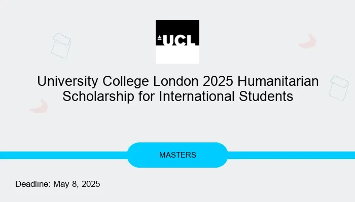 University College London 2025 Humanitarian Scholarship for International Students