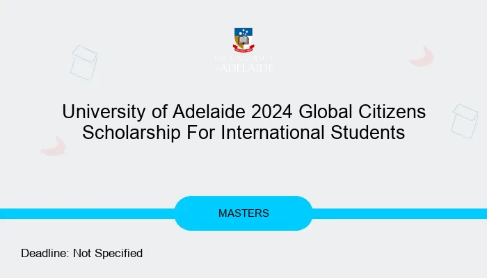 University of Adelaide 2024 Global Citizens Scholarship For International Students