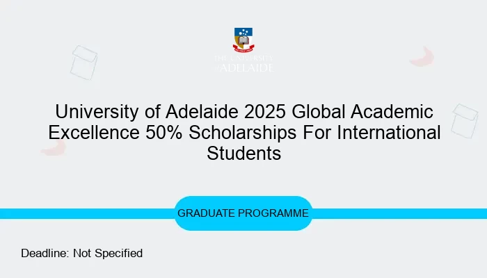 University of Adelaide 2025 Global Academic Excellence Scholarships For International Students