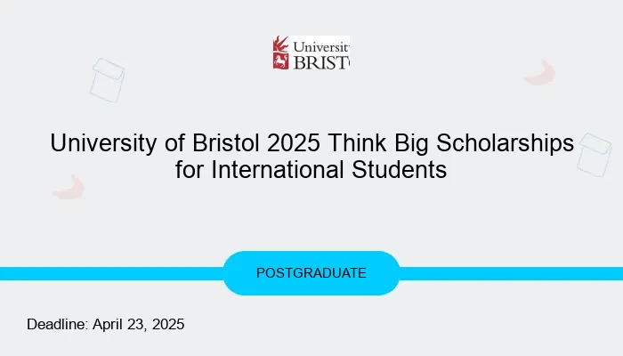University of Bristol 2025 Think Big Scholarships for International Students