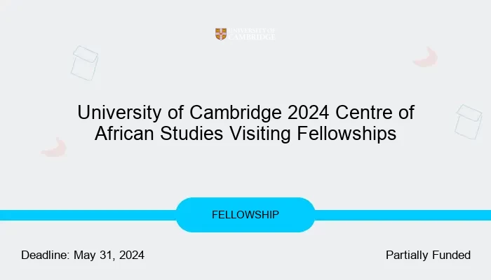 University of Cambridge 2024 Centre of African Studies Visiting Fellowships