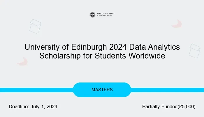 University of Edinburgh 2024 Data Analytics Scholarship for Students Worldwide