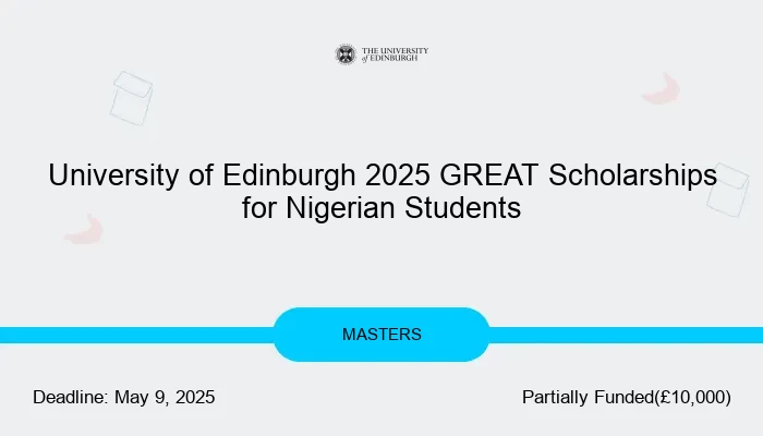 University of Edinburgh 2025 GREAT Scholarships for Nigerian Students