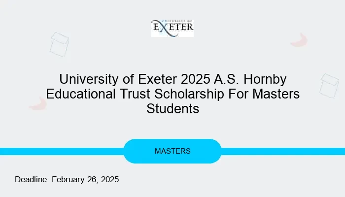 University of Exeter 2025 A.S. Hornby Educational Trust Scholarship For Masters Students