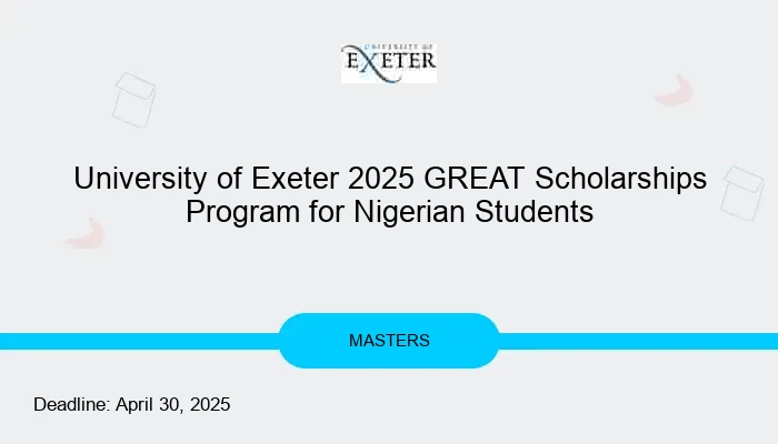 University of Exeter 2025 GREAT Scholarships Program for Nigerian Students