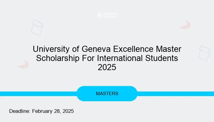 University of Geneva Excellence Master Scholarship For International Students 2025