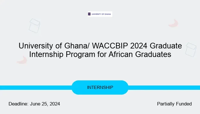 University of Ghana/ WACCBIP 2024 Graduate Internship Program for African Graduates