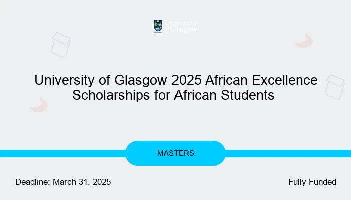 University of Glasgow 2025 African Excellence Scholarships for African Students