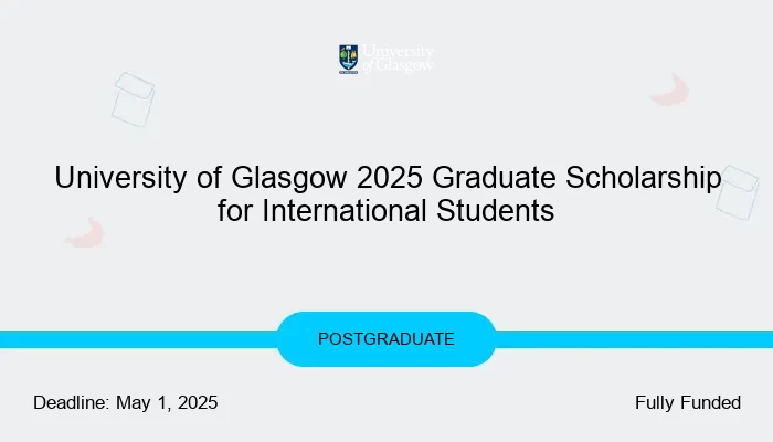 University of Glasgow 2025 Graduate Scholarship for International Students