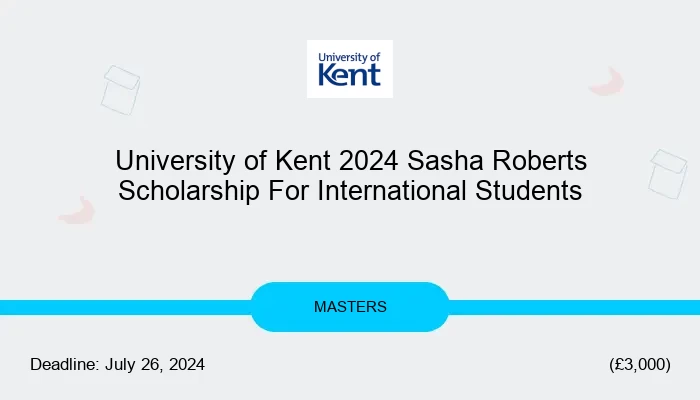 University of Kent 2024 Sasha Roberts Scholarship For International Students