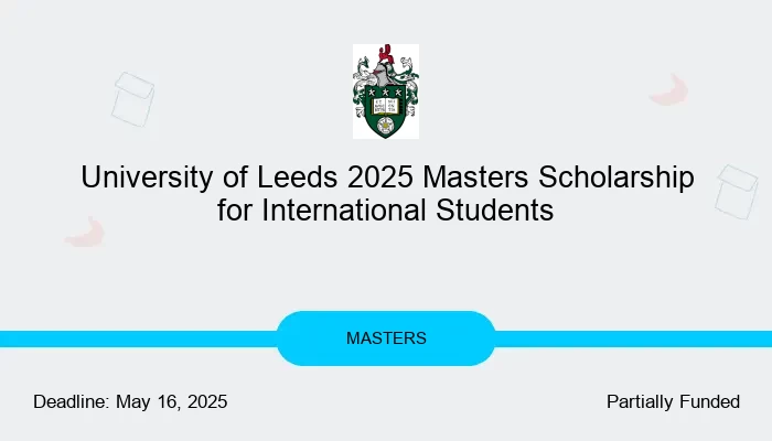 University of Leeds 2025 Masters Scholarship for International Students
