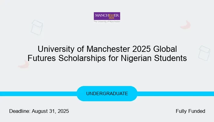 University of Manchester 2025 Global Futures Scholarships for Nigerian Students