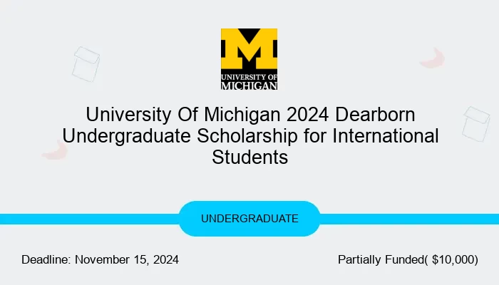 University Of Michigan 2024 Dearborn Undergraduate Scholarship for International Students