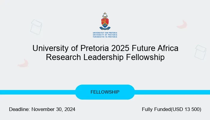 University of Pretoria 2025 Future Africa Research Leadership Fellowship