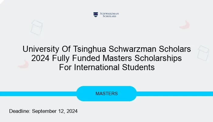 University Of Tsinghua Schwarzman Scholars 2024 Fully Funded Masters Scholarships For International Students