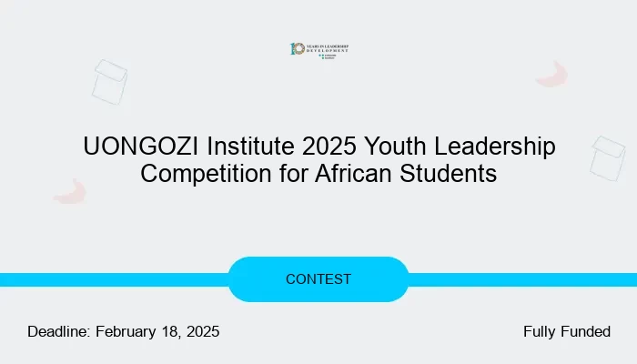 UONGOZI Institute 2025 Youth Leadership Competition for African Students
