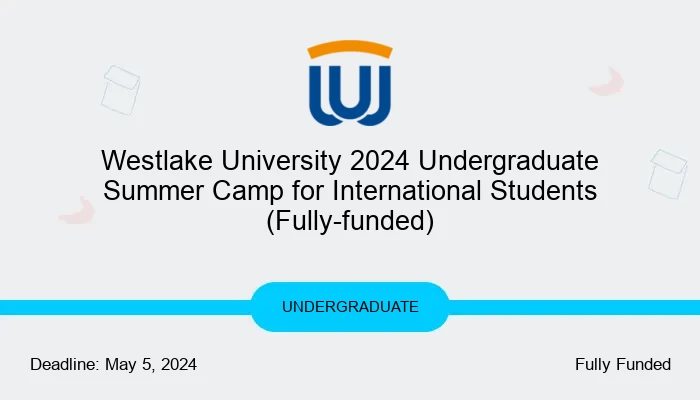 Westlake University 2024 Undergraduate Summer Camp for International Students (Fully-funded)