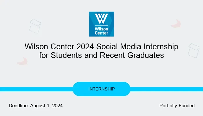 Wilson Center 2024 Social Media Internship for Students and Recent Graduates