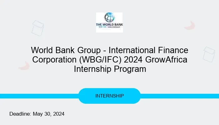 World Bank Group - International Finance Corporation (WBG/IFC) 2024 GrowAfrica Internship Program