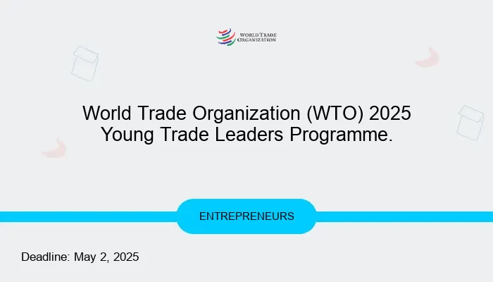 World Trade Organization (WTO) 2025 Young Trade Leaders Programme.